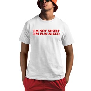 I'm Not Short I'm Fun-Sized Shirt
