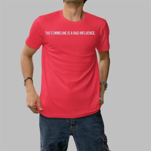 Femme Slam Podcast The Femmeline Is A Bad Iuence Shirt 5 1