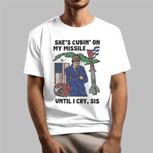 Shes Cubin On My Missile Until I Cry Sis Shirt 1 1
