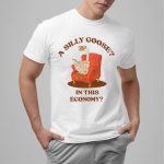 A Silly Goose In This Economy Shirt
