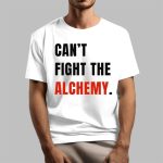 Can't Fight The Alchemy Shirt