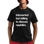 Cool Introverted But Willing To Discuss Nephilim Shirt