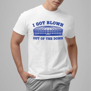 I Got Blown Out Of The Dome Shirt 0