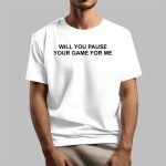 Fallon Wearing Will You Pause Your Game For Me Shirt