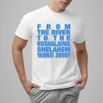 From The River To The Kushalaima Shelahem Yabnei Zonot Shirt
