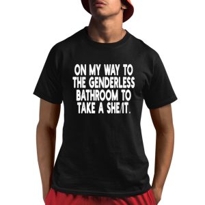 On My Way To The Genderless Bathroom To Take A She It Shirt 1 1