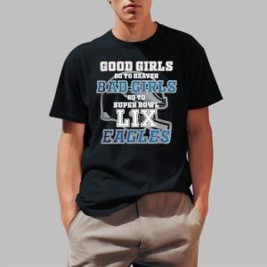 Good Girls Go To Heaven Bad Girls Go To Super Bowl LIX Eagles Shirt 2 1