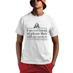 I Am Not Bound To Please Thee With My Answers Shirt