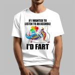 If I Wanted To Listen To An Asshole I'd Fart Shirt