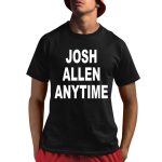 Josh Allen Anytime Shirt