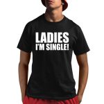 Ladies I'm Single Shirt