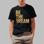 Martin Luther King Day I Have A Dream MLK Day Be The Dream Shirt