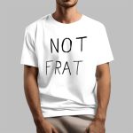 Not Frat Shirt