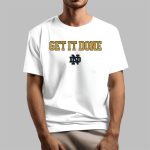 Notre Dame Get It Done Shirt 2025