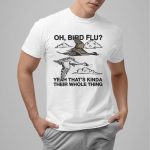 Oh Bird Flu Yeah That's Kinda Their Whole Thing Shirt