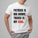 Patrick Is Ma Homie Travis Is My King Shirt