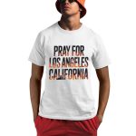 Pray For Los Angeles California Support LA Firefighter Shirt