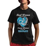 Real Women Love Football Smart Women Love Eagles Shirt