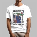 She's Cubin On My Missile Until I Cry Sis Shirt