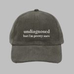 Undiagnosed But I'm Pretty Sure Hat