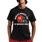World's Biggest Fan Of Whoever Wins Shirt