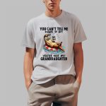 You Can't Tell Me What To Do You're Not My Granddaughter Shirt