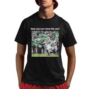 Eagles Have You Ever Tried This One Shirt 8 1