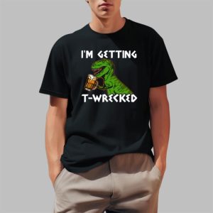 I'm Getting T-Wrecked Shirt