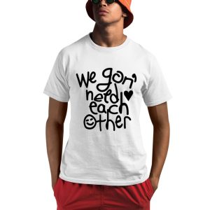 We 'Gon Need Each Other Tour Shirt