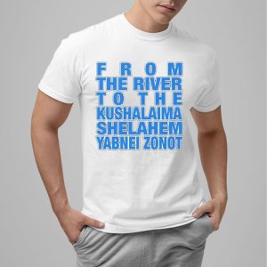 From The River To The Kushalaima Shelahem Yabnei Zonot Shirt 0