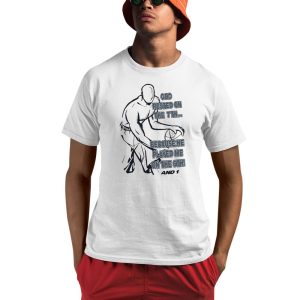 God Rested On The 7th Because He Played Me On The 6th And 1 Shirt 1 1