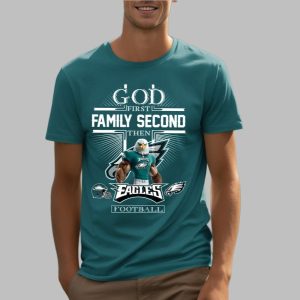 Eagles God First Family Second Then Football Shirt 4 24