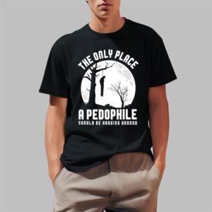 The Only Place A Pedophile Should Be Hanging Around Shirt 2 1