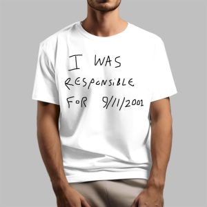 I Was responsible For 9 11 2001 Shirt 1 1