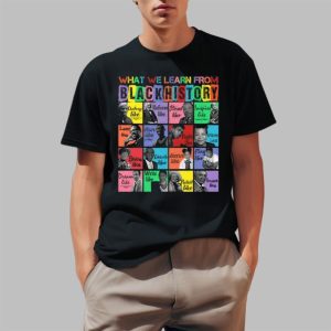 What We Learn From Black History Black Leaders Shirt 2 1