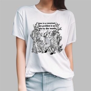 Time Is A Construct The Problem Is Us Take To The Woods Shirt 1 5