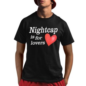 Nightcap Is For Lovers Shirt 1 1