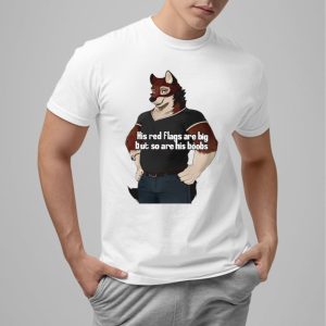 His Red Flags Are Big But So Are His Boobs Shirt 0