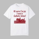 Acechhh Of Course I'm Gay I Went To Catholic School Shirt