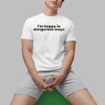 Bilbro Baggins I'm Happy In Dangerous Ways Shirt