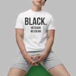 Black No Sugar No Cream Shirt