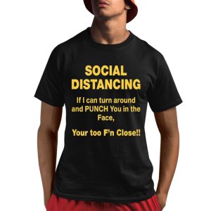 Social Distancing If I Can Turn Around Punch You In The Face Shirt 1 1