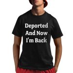 Deported And Now I'm Back Shirt