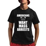 Donna Barford Americans Want Mass Arrests Shirt