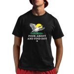 Fook Aboot And Find Oot Shirt