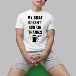 Greg Biffle My Boat Doesn't Run On Thanks Shirt