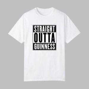 Straight Outta Guinness Shirt 0 0