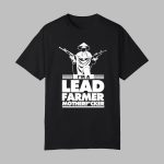 I'm A Lead Farmer Mother Fucker Shirt