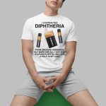 I Contracted Diphtheria Shirt