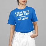I Hope Both Teams Lose Go Lions Shirt
